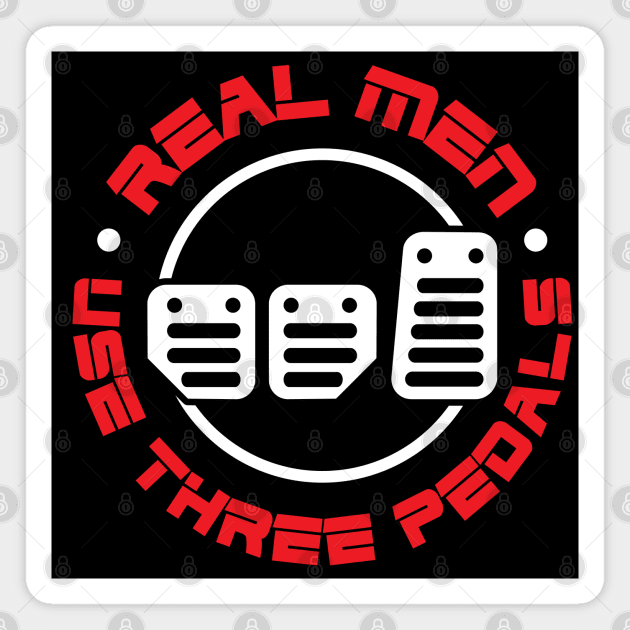 REAL MEN USE THREE PEDALS Magnet by HSDESIGNS